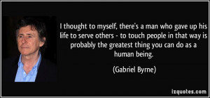 myself, there's a man who gave up his life to serve others - to touch ...
