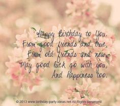 Birthday Sayings. Happy Birthday to You. From good friends and true ...