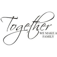 Together WE MAKE A FAMILY