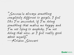 Success is always something completely different to people. I feel ...