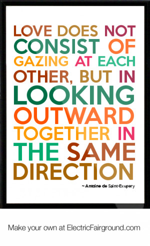 antoine de saint exupery quote love does not consist of gazing at each ...