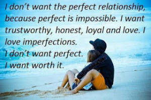 don t want the perfect relationship because perfect is impossible