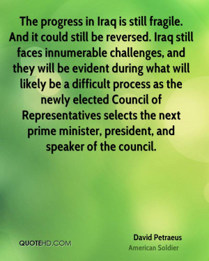 The progress in Iraq is still fragile. And it could still be reversed ...