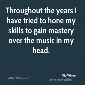 Throughout the years I have tried to hone my skills to gain mastery ...