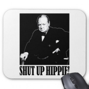 Sir Winston Churchill says Shut Up Hippie! Mouse Pad