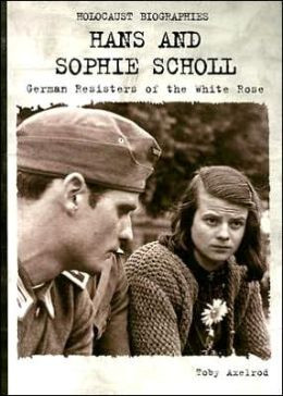 Hans and Sophie Scholl: German Resisters of the White Rose
