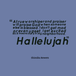 true worshiper and praiser will praise God when someone else is ...
