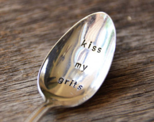 KISS MY GRITS - upcycled spoon, sil ver plated, recycled, hand-stamped ...