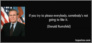 If you try to please everybody, somebody's not going to like it ...