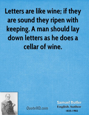 Letters are like wine; if they are sound they ripen with keeping. A ...