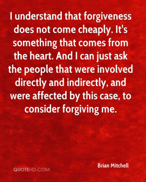 understand that forgiveness does not come cheaply. It's something ...