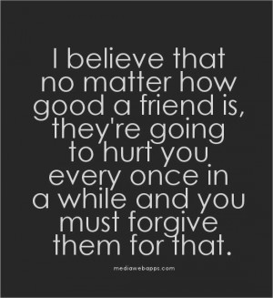 Quotes About Being Hurt By Friends how good a friend is