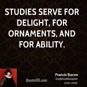 Studies serve for delight, for ornaments, and for ability.