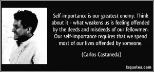 Self-importance is our greatest enemy. Think about it - what weakens ...