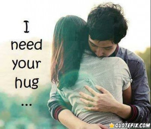 Need Your Hug Quotes I need your hug quotes i need