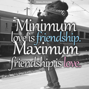 Minimum Love and Maximum Friendship Quote Picture