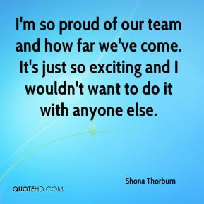 Shona Thorburn - I'm so proud of our team and how far we've come. It's ...
