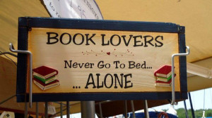Book lovers never go to bed alone.