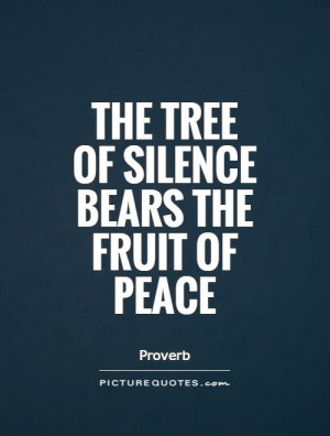 Peace Quotes Silence Quotes Tree Quotes Proverb Quotes Fruit Quotes