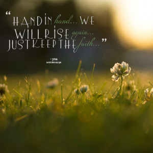 Quotes Picture: hand in hand we will rise again just keep the faith