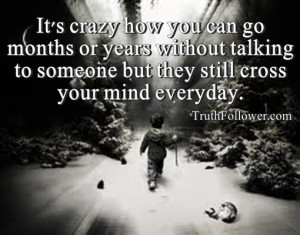 It's crazy how you can go months or years without talking to someone ...