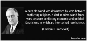 ... in which are intertwined race hatreds. - Franklin D. Roosevelt