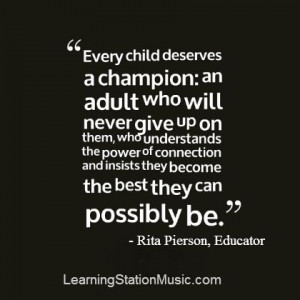 This is an honored quote from a great educator who devoted her life to ...