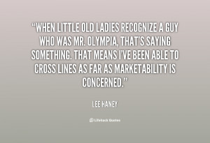 quote-Lee-Haney-when-little-old-ladies-recognize-a-guy-130522_2.png