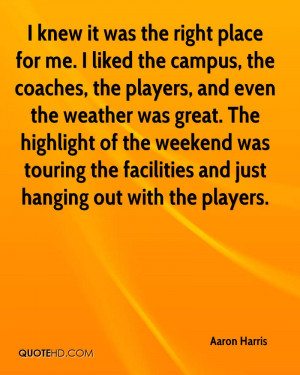 knew it was the right place for me. I liked the campus, the coaches ...