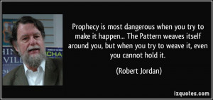 Prophecy is most dangerous when you try to make it happen... The ...