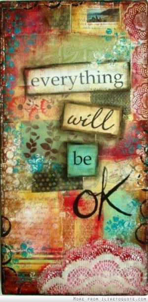 Everything will be ok.