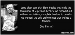 really the forerunner of superman because we turned it out joe shuster