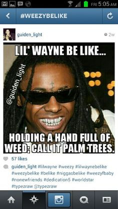 Lil wayne be like..