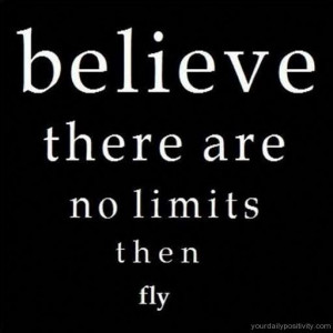 Quote #41 – Believe ther are no limits, then fly!