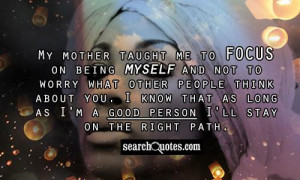 ... know that as long as I'm a good person I'll stay on the right path