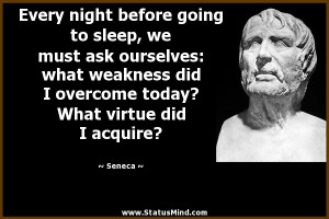 ... today? What virtue did I acquire? - Seneca Quotes - StatusMind.com