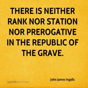There is neither rank nor station nor prerogative in the republic of ...
