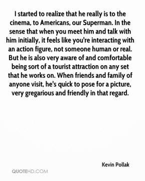 ... to pose for a picture, very gregarious and friendly in that regard