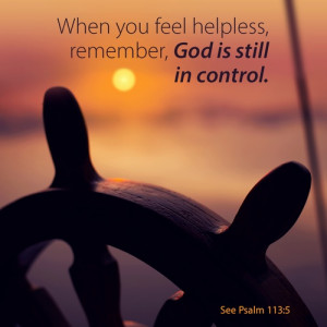 When you feel helpless, remember, God is still in control!