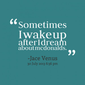 Quotes Picture: sometimes i wake up after i dream about mcdonalds