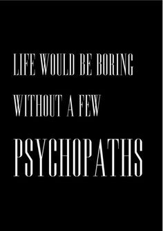 psychopaths #life #boring #quotes #motivational #motivationalquotes ...