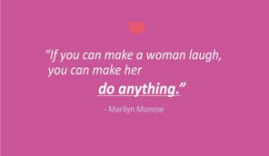 Quotes - If you can make a woman laugh, you can make her do anything ...