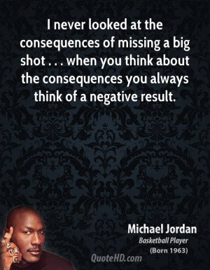 never looked at the consequences of missing a big shot . . . when ...
