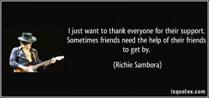 ... friends need the help of their friends to get by. - Richie Sambora