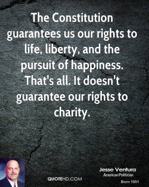 The Constitution guarantees us our rights to life, liberty, and the ...