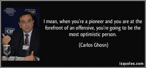 mean, when you're a pioneer and you are at the forefront of an ...