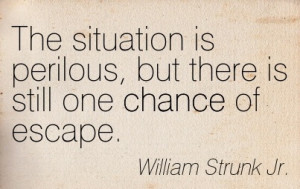 but there is still one Chance of escape William Strunk jr