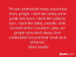 not comfortable being around too many people. I don't like being ...