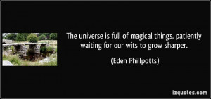 The universe is full of magical things, patiently waiting for our wits ...