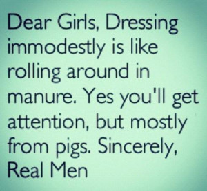 Girly Quote: Dear Girls, Dressing immodestly is like rolling...